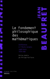 Le fondement philosophique des mathématiques : Conférences à l'Ecole Normale Supérieure (1979-1981)