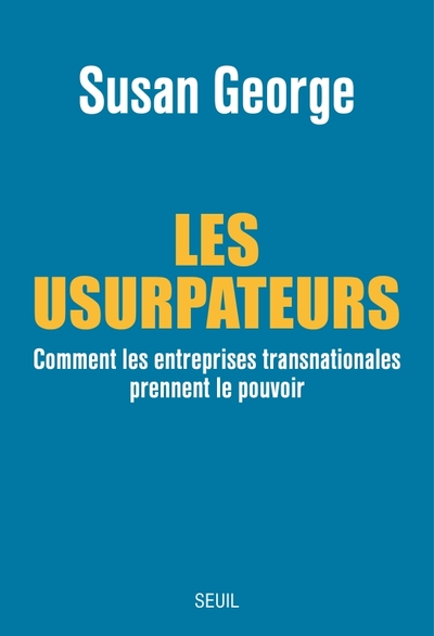 Les usurpateurs. Comment les entreprises transnationales prennent le pouvoir