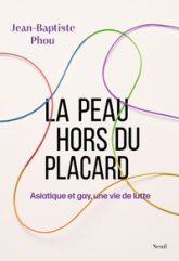 La Peau hors du placard. Asiatique et gay, une vie de lutte