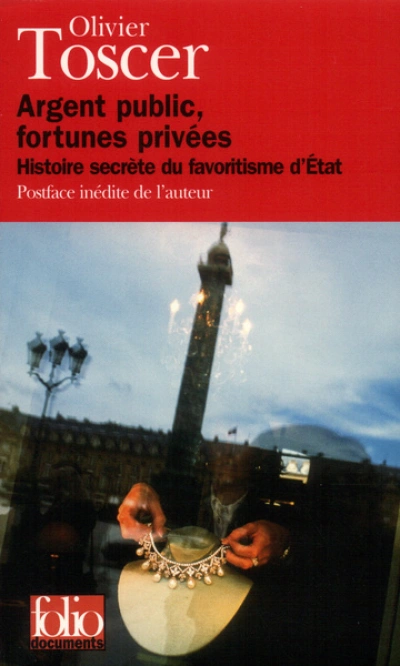 Argent public, fortunes privées. Histoire secrète du favoritisme d'Etat