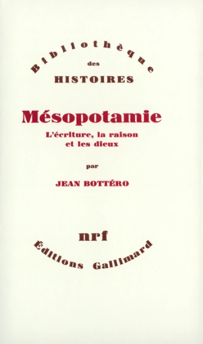 Mésopotamie. L'écriture, la raison et les dieux