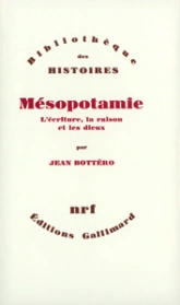 Mésopotamie. L'écriture, la raison et les dieux