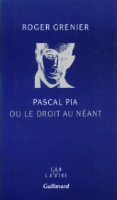 Pascal Pia, ou, Le droit au néant