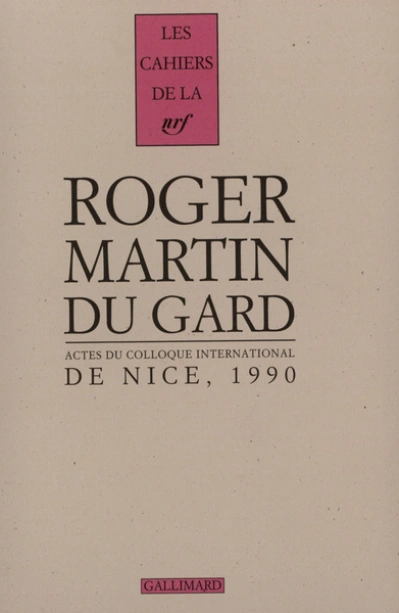Actes du Colloque international Roger Martin du Gard: Nice (4-6 octobre 1990)
