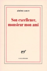 Son excellence, Monsieur mon ami