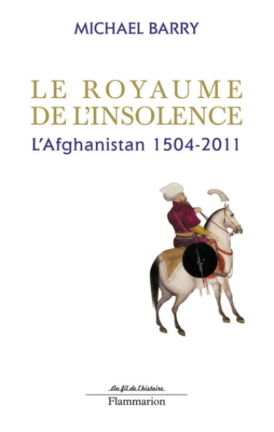 Le royaume de l'insolence : l'Afghanistan, 1504-2001
