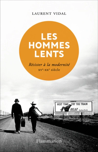 Les hommes lents : Résister à la modernité (XVè-XXè siècle)