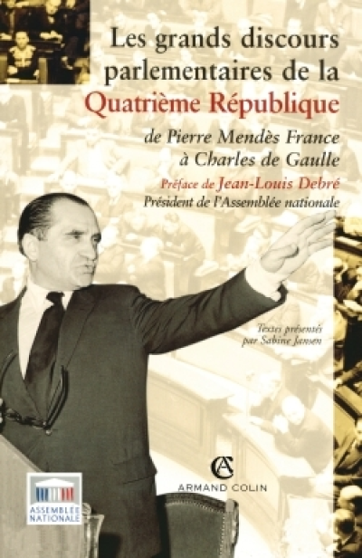 Les grands discours parlementaires de la Quatrième République : De Pierre Mendès à Charles de Gaulle