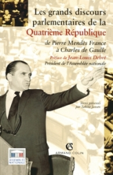 Les grands discours parlementaires de la Quatrième République : De Pierre Mendès à Charles de Gaulle