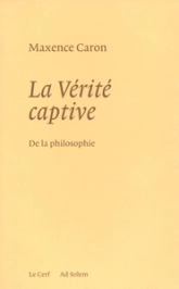 La Vérité captive - De la philosophie