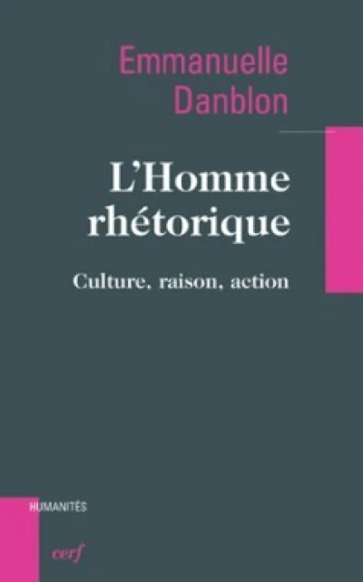 L'Homme rhétorique : Culture, raison action