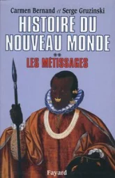 Histoire du nouveau monde. Tome 2 : Les Métissages, 1550-1640