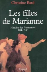 Les filles de Marianne. Histoire des féminismes, 1914-1940