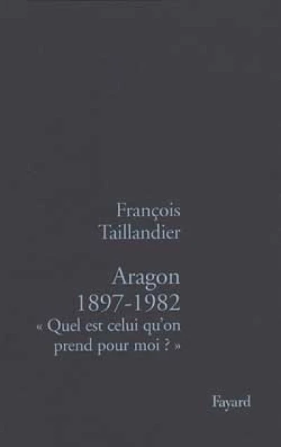 Aragon 1897-1982 : Quel est celui qu'on prend pour moi ?