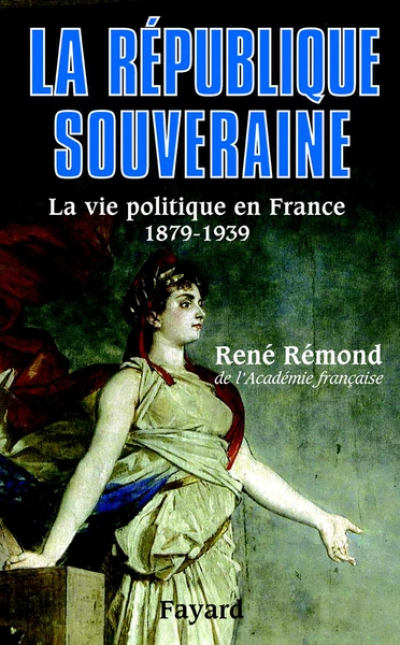 La vie politique en France. La République souveraine, 1879-1939