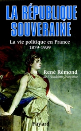 La vie politique en France. La République souveraine, 1879-1939