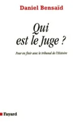 Qui est le juge ? pour en finir avec le tribunal de l'histoire