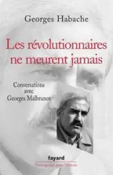 Les révolutionnaires ne meurent jamais : Conversations avec Georges Malbrunot