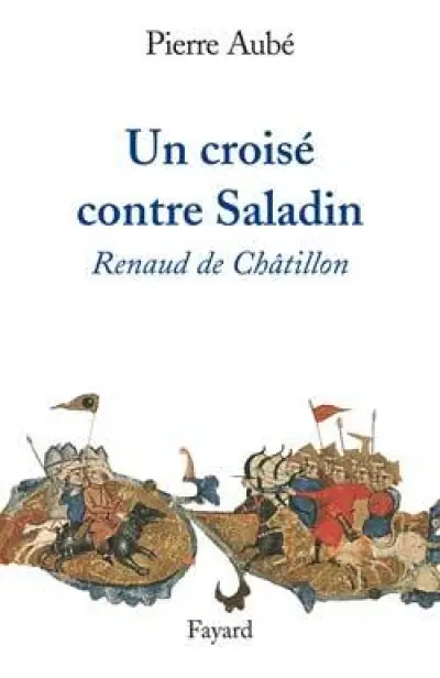 Un croisé contre Saladin : Renaud de Châtillon