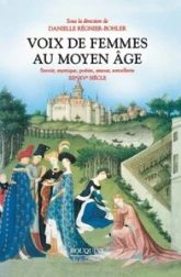 Voix de femmes au Moyen Age : Savoir, mystique, poésie, amour, sorcellerie 12e-15e siècle