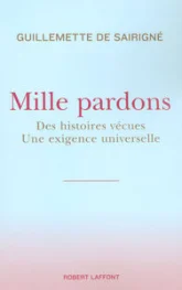 Mille pardons : Des histoires vécues Une exigence universelle