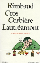 Rimbaud. Lautréamont. Corbière. Cros. Oeuvres poétiques complètes