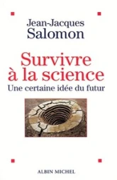 Survivre A La Science. Une Certaine Idee Du Futur