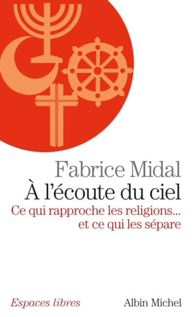 L'écoute du ciel : Ce qui rapproche les religions... et ce qui les sépare