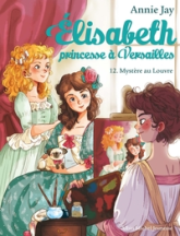 Élisabeth, princesse à Versailles, tome 12 : Mystère au Louvre