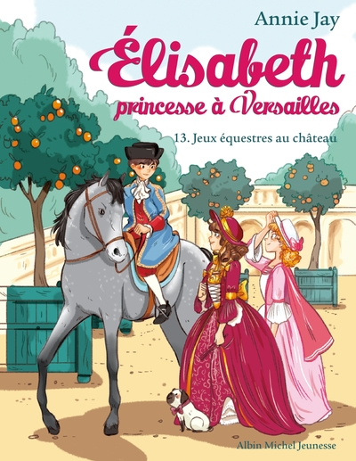 Elisabeth, princesse à Versailles, tome 13 : Jeux équestres au château