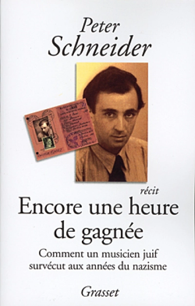 Encore une heure de gagnée. Comment un musicien juif survécut aux années du nazisme