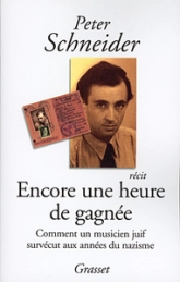 Encore une heure de gagnée. Comment un musicien juif survécut aux années du nazisme