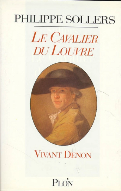 Le Cavalier du Louvre : Vivant Denon, 1747-1825