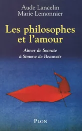Les philosophes et l'amour : Aimer de Socrate à Simone de Beauvoir