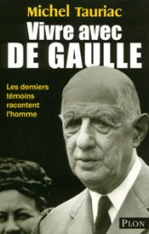 Vivre avec de Gaulle. Les derniers témoins racontent l'homme