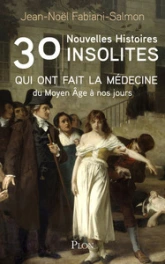 30 nouvelles histoires insolites qui ont fait la médecine du Moyen Âge à nos jours