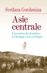Asie centrale. L'invention des frontières et l'héritage russo-soviétique