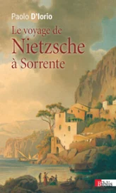 Le voyage de Nietzsche à Sorrente : Genèse de la philosophie de l'esprit libre