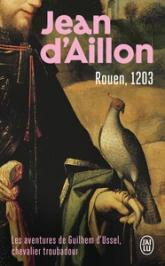 Les aventures de Guilhem d'Ussel, chevalier troubadour : Rouen, 1203