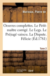 Oeuvres complètes : Le Petit-maître corrigé. Le Legs. Le Préjugé vaincu. La Dispute. Félicie: Les Acteurs de bonne foi. Le Triomphe de Plutus. Le Triomphe de l'Amour (Ed. 1781), tome 2