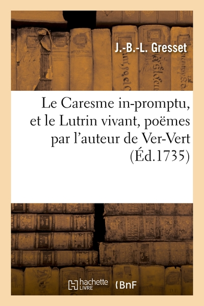 Le Caresme in-promptu, et le Lutrin vivant, poëmes par l'auteur de Ver-Vert