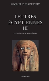 Lettres égyptiennes, tome 3 : La littérature du Moyen Empire