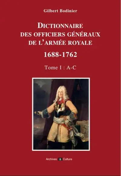 Dictionnaire des officiers généraux de l'Armée royale 1688-1762. Tome 1 (A-C)
