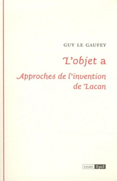 L'OBJET A : APPROCHES DE L'INVENTION DE LACAN