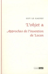 L'OBJET A : APPROCHES DE L'INVENTION DE LACAN
