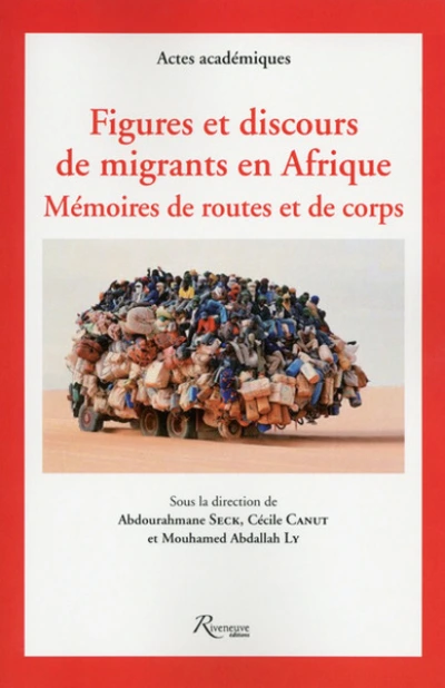 Figures et discours de migrants en Afrique. Mémoires de routes et de corps