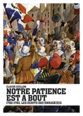 Notre patience est à bout : 1792-1793, les écrits es Enragé (e) s