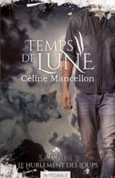 Temps de lune - Intégrale, saison 2 : Le hurlement des loups