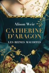 Les Reines maudites, tome 1 : Catherine d'Aragon