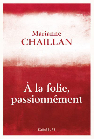 A la folie, passionnément : A-t-on raison de tomber amoureux ?